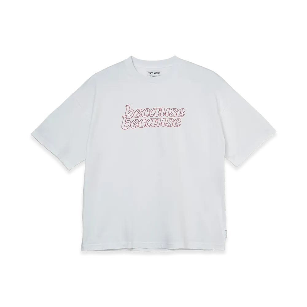TTTMSW Because Because Tee "White"