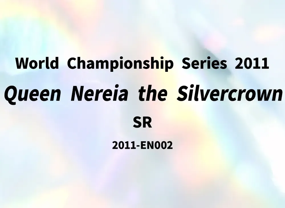 Queen Nereia the Silvercrown SR [2011-EN002](World Championship Series 2011)