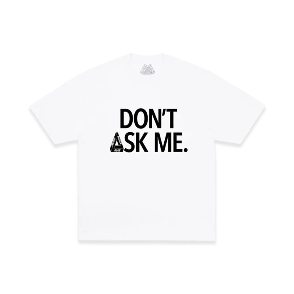 PALACE Don T Ask T Shirt "White"