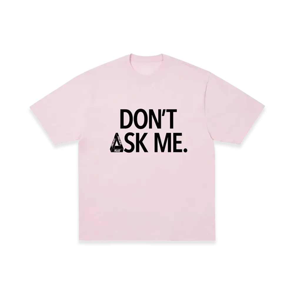 PALACE Don T Ask T Shirt "Sweet Pink"
