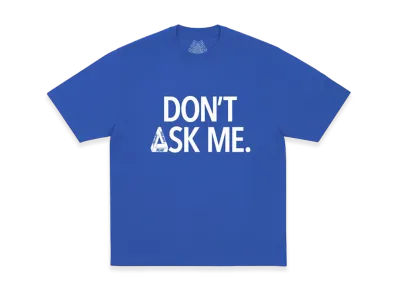 PALACE Don T Ask T Shirt "Deep Sea Blue"