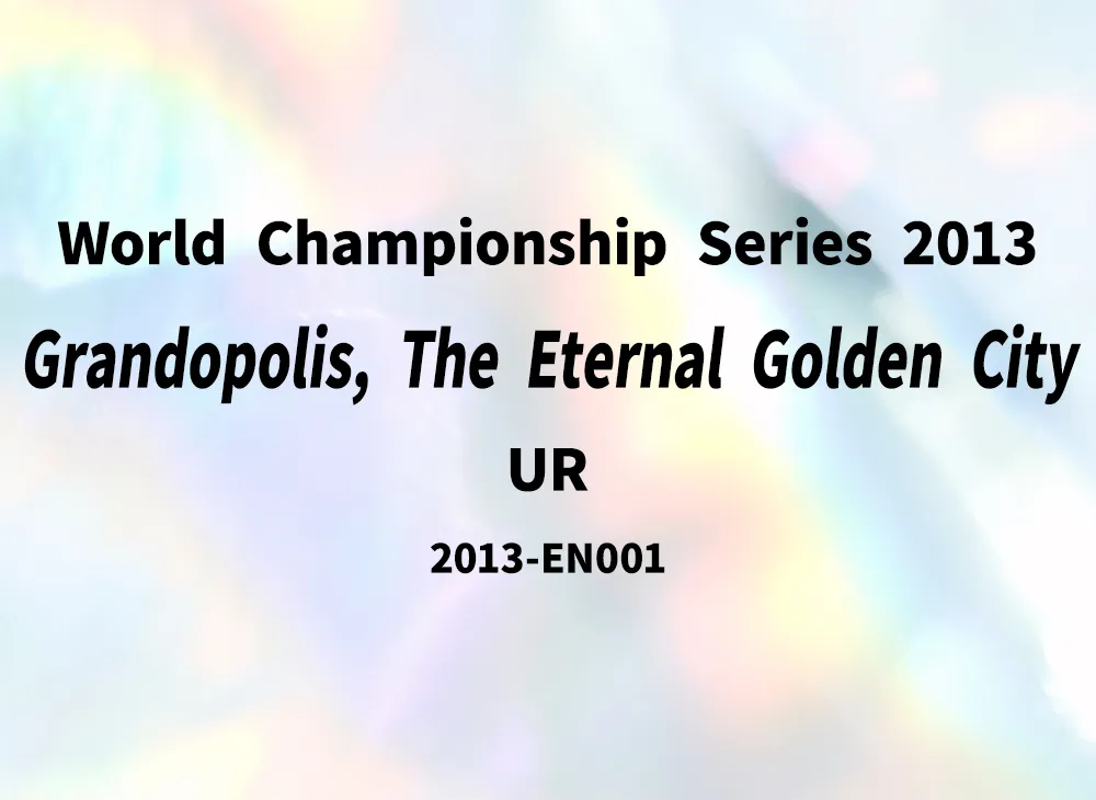 Grandopolis, The Eternal Golden City UR [2013-EN001](World Championship Series 2013)