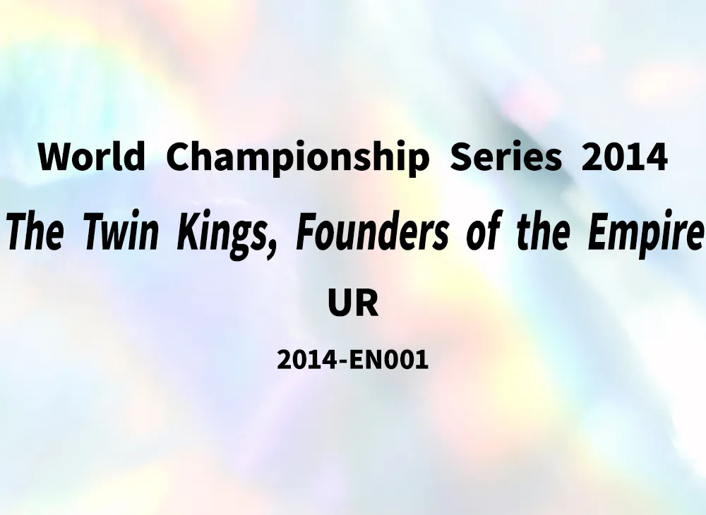 The Twin Kings, Founders of the Empire UR [2014-EN001](World Championship Series 2014)