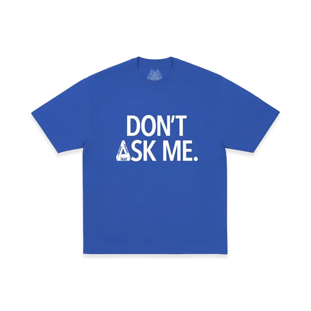 PALACE Don T Ask T Shirt "Deep Sea Blue"